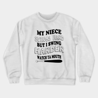 My NIECE swings hard but I swing harder watch ya mouth baseball Crewneck Sweatshirt